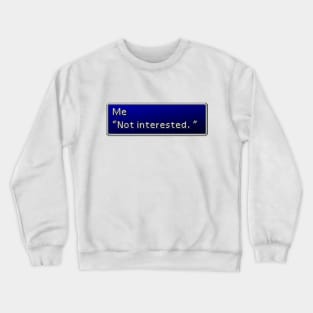 Not Interested Crewneck Sweatshirt